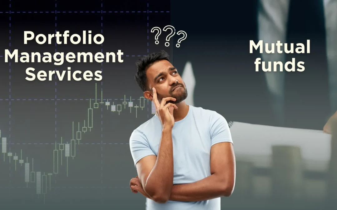 Mutual Funds vs Portfolio Management Services: What’s Right for You?